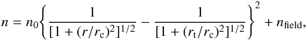 \begin{eqnarray} n = n_0 \Bigg\{\frac{1}{[1+(r/r_{\rm c})^2]^{1/2}}-\frac{1}{[1+(r_{\rm t}/r_{\rm c})^2]^{1/2}}\Bigg\}^2 + n_{\rm field}, \label{kinglaw} \end{eqnarray}