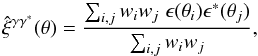 \begin{equation} \hat\xi^{\gamma\gamma^*}(\theta) = \frac{\sum_{i,j} w_i w_j \; \epsilon(\vtheta_i) \epsilon^*(\vtheta_j)}{\sum_{i,j} w_i w_j} , \label{hxi-1} \end{equation}