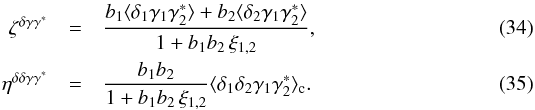 \begin{eqnarray} \zeta^{\delta\gamma\gamma^*} &=& \frac{b_1 \lag \delta_1 \gamma_1 \gamma_2^* \rag + b_2 \lag \delta_2 \gamma_1 \gamma_2^* \rag} {1+b_1 b_ 2 \, \xi_{1,2}} , \label{zeta-gamma-1} \\ \eta^{\delta\delta\gamma\gamma^*} &=& \frac{b_1 b_2}{1+b_1 b_ 2 \, \xi_{1,2}} \lag \delta_1 \delta_2 \gamma_1 \gamma_2^* \rag_{\rm c} . \label{eta-gamma-1} \end{eqnarray}