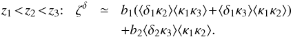\begin{eqnarray} z_1 \!<\! z_2 \!<\! z_3 {:} \;\;\; \zeta^{\delta} & \! \simeq \! & b_1 ( \lag\delta_1\kappa_2\rag \lag\kappa_1\kappa_3\rag \!+\! \lag\delta_1\kappa_3\rag \lag\kappa_1\kappa_2\rag ) \nonumber \\ && + b_2 \lag\delta_2\kappa_3\rag \lag\kappa_1\kappa_2\rag . \label{hzeta-kappa-3} \end{eqnarray}