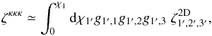 \begin{equation} \zeta^{\kappa\kappa\kappa} \simeq \int_0^{\chi_1} \dd\chi_{1'} g_{1',1} g_{1',2} g_{1',3} \; \zeta^{\rm 2D}_{1',2',3'} , \label{zeta-kappa-2} \end{equation}