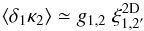 \begin{equation} \lag\delta_1\kappa_2\rag \simeq g_{1,2} \; \xi^{\rm 2D}_{1,2'} \label{xi-delta1-kappa2} \end{equation}