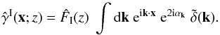 \begin{equation} \hat{\gamma}^{\rm I}(\vx;z) = \hat{F}_{\rm I}(z) \; \int \dd\vk \; {\rm e}^{\ii\vk\cdot\vx} \; {\rm e}^{2\ii\alpha_{\vk}} \; \tdelta(\vk) . \label{tgamma_I-def} \end{equation}