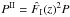 \hbox{$P^{\rm II} = \hat{F}_{\rm I}(z)^2 P$}