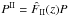 \hbox{$P^{\rm II} = \hat{F}_{\rm II}(z) P$}