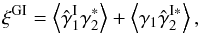 \begin{equation} \xi^{\rm GI} =\left \lag \hat{\gamma}_1^{\rm I} \gamma_2^*\right\rag + \left\lag \gamma_1\hat{\gamma}_2^{\rm I*}\right\rag , \label{xi-IG} \end{equation}