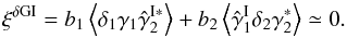 \begin{equation} \xi^{\delta \rm GI} = b_1\left \lag \delta_1 \gamma_1 \hat{\gamma}_2^{\rm I*} \right\rag + b_2\left \lag \hat{\gamma}_1^{\rm I} \delta_2 \gamma_2^* \right\rag \simeq 0 . \label{xi-dI} \end{equation}