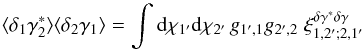 \appendix \setcounter{section}{1} \begin{equation} \lag \delta_1 \gamma^*_2\rag \lag \delta_2 \gamma_1\rag = \int \dd\chi_{1'} \dd\chi_{2'} \, g_{1',1} g_{2',2} \; \xi^{\delta\gamma^*\delta\gamma}_{1,2';2,1'} \end{equation}