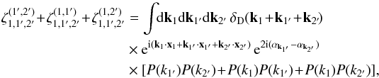 \appendix \setcounter{section}{1} \begin{align} \zeta_{1,1',2'}^{(1',2')} \!+\! \zeta_{1,1',2'}^{(1,1')} \!+\! \zeta_{1,1',2'}^{(1,2')} & = \int \!\! \dd\vk_1 \dd\vk_{1'}\dd\vk_{2'} \, \delta_{\rm D}(\vk_1 \!+\! \vk_{1'} \!+\! \vk_{2'} \!) \nonumber \\ & \times {\rm e}^{\ii (\vk_1\cdot\vx_1+\vk_{1'}\cdot\vx_{1'}+\vk_{2'}\cdot\vx_{2'})} \, {\rm e}^{2\ii (\alpha_{\vk_{1'}}-\alpha_{\vk_{2'}})} \nonumber \\ & \times [ P(k_{1'}) P(k_{2'})\! +\! P(k_1) P(k_{1'}) \!+ \!P(k_1) P(k_{2'}) ] , \label{zeta-P-gamma-1} \end{align}