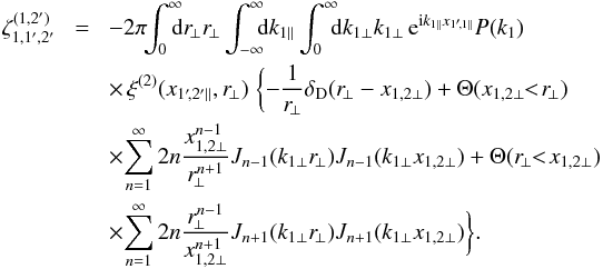 \appendix \setcounter{section}{1} \begin{eqnarray} \zeta_{1,1',2'}^{(1,2')} & \! = \! & -2\pi \!\! \int_0^{\infty} \!\!\!\! \dd r_{\!\perp} r_{\!\perp} \int_{-\infty}^{\infty} \!\!\! \dd k_{1\parallel} \int_0^{\infty} \!\!\! \dd k_{1\perp} k_{1\perp} \, {\rm e}^{\ii k_{1\parallel}x_{1'\!,1\parallel}} P(k_1) \nonumber \\ && \times \, \xi^{(2)}(x_{1'\!,2'\parallel},r_{\!\perp}) \; \biggl \lbrace - \frac{1}{r_{\!\perp}} \delta_{\rm D}(r_{\!\perp}-x_{1,2\perp}) + \Theta(x_{1,2\perp} \!\!<\! r_{\!\perp}) \nonumber \\ && \times \! \sum_{n=1}^{\infty} 2 n \frac{x_{1,2\perp}^{n-1}}{r_{\!\perp}^{n+1}} J_{n-1}(k_{1\perp}r_{\!\perp}) J_{n-1}(k_{1\perp}x_{1,2\perp}) + \Theta(r_{\!\perp} \!\!<\! x_{1,2\perp}) \nonumber \\ && \times \! \sum_{n=1}^{\infty} 2 n \frac{r_{\!\perp}^{n-1}}{x_{1,2\perp}^{n+1}} J_{n+1}(k_{1\perp}r_{\!\perp}) J_{n+1}(k_{1\perp}x_{1,2\perp}) \biggl \rbrace . \label{zeta2-2} \end{eqnarray}