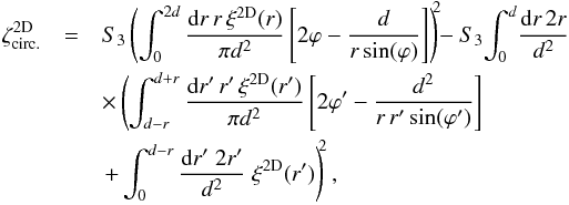 \appendix \setcounter{section}{2} \begin{eqnarray} \zeta_{\rm circ.}^{\rm 2D} & = & S_3 \left( \int_0^{2d} \frac{\dd r \, r \, \xi^{\rm 2D}(r)} {\pi d^2} \left[ 2 \varphi - \frac{d}{r \sin(\varphi)} \right] \right)^{\!\!2} \!\! - S_3 \! \int_0^d \! \frac{\dd r \, 2r}{d^2} \nonumber \\ && \times \left( \int_{d-r}^{d+r} \frac{\dd r' \, r' \, \xi^{\rm 2D}(r')}{\pi d^2} \left[ 2 \varphi' - \frac{d^2}{r \, r' \sin(\varphi')} \right] \right. \nonumber \\ && \left. + \int_0^{d-r} \frac{\dd r' \; 2 r'}{d^2} \; \xi^{\rm 2D}(r') \right)^{\!\!2} , \label{zetap-circ-4} \end{eqnarray}