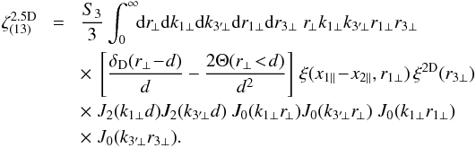 \appendix \setcounter{section}{3} \begin{eqnarray} \zeta_{(13)}^{\rm 2.5D} & \! = \! & \frac{S_3}{3} \int_0^{\infty} \!\! \dd r_{\!\perp} \dd k_{1\perp} \dd k_{3'\!\perp} \dd r_{1\perp} \dd r_{3\perp} \; r_{\!\perp} k_{1\perp} k_{3'\!\perp} r_{1\perp} r_{3\perp} \nonumber \\ && \times \; \left[ \frac{\delta_{\rm D}(r_{\perp}\!-\!d)}{d} - \frac{2\Theta(r_{\perp}\!<\!d)}{d^2} \right] \, \xi(x_{1\parallel} \!-\! x_{2\parallel},r_{1\perp}) \, \xi^{\rm 2D}(r_{3\perp}) \nonumber \\ && \times \; J_2(k_{1\perp} d) J_2(k_{3'\!\perp} d) \; J_0(k_{1\perp} r_{\!\perp}) J_0(k_{3'\!\perp} r_{\!\perp}) \; J_0(k_{1\perp} r_{1\perp}) \nonumber \\ && \times \; J_0(k_{3'\!\perp} r_{3\perp}) . \label{zetap-circ-2.5D-13-2} \end{eqnarray}