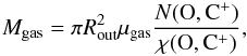 \begin{equation} M_{\mathrm{gas}}=\pi R_{\mathrm{out}}^2 \mu_{\mathrm{gas}} \frac{N(\mathrm{O,C^+})}{\chi(\mathrm{O,C^+})}, \end{equation}