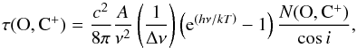 \begin{equation} \tau(\mathrm{O,C^+}) = \frac{c^2}{8\pi}\frac{A}{\nu^2}\left(\frac{1}{\Delta \nu}\right)\left({\rm e}^{\left(h\nu/kT\right)}-1\right)\frac{N(\mathrm{O,C^+})}{\cos{i}}, \end{equation}