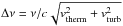 \hbox{$\Delta \nu=\nu/c\sqrt{{v}_{\mathrm{therm}}^2+{v}_{\mathrm{turb}}^2}$}