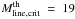 \hbox{$M_{\rm line,crit}^{\rm th}~=~19$}