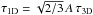\hbox{$\tau_{\rm 1D} = \sqrt{2/3}\,A\,\tau_{\rm 3D}$}