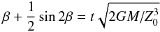 \appendix \setcounter{section}{1} \begin{eqnarray} \beta+\frac{1}{2}\sin2\beta = t\sqrt{2GM/Z_0^3} \end{eqnarray}