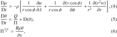 \begin{eqnarray} &&\frac{{\rm D}\rho}{{\rm D}t}=-\rho \left[ \frac{1}{r \cos \phi}\frac{\partial u}{\partial \lambda} \right. +\frac{1}{r \cos\phi}\frac{\partial (v\cos \phi)}{\partial \phi}\left. +\frac{1}{r^2}\frac{\partial (r^2w)}{\partial r} \right],\\ &&\frac{{\rm D}\theta}{{\rm D}t}=\frac{Q}{\Pi}+\textbf{\rm D}(\theta),\\ &&\Pi^{\frac{1-\kappa}{\kappa}}=\frac{R\rho\theta}{p_0}, \label{full_set} \end{eqnarray}