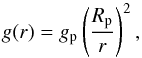 \begin{equation} g(r)=g_{\rm p}\left( \frac{R_{\rm p}}{r}\right)^2, \label{grav_eg} \end{equation}