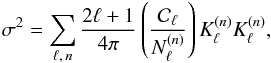 \begin{eqnarray} \sigma^{2} = \sum_{\ell, \, n} \frac{2\ell+1}{4\pi} \left( \frac{\mathcal{C}_{\ell}}{N^{(n)}_{\ell}} \right) K^{(n)}_{\ell} K^{(n)}_{\ell} , \end{eqnarray}