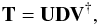 \begin{eqnarray} \label{eq:svd} \mathbf {T = U D V^{\dagger} }, \end{eqnarray}