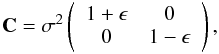 \begin{eqnarray} \mathbf{C} = \sigma^2 \left( \begin{array}{cc} 1 + \epsilon & 0 \\ 0 & 1 - \epsilon \end{array} \right) , \end{eqnarray}