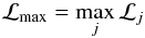 \begin{equation} {\cal L}_{\rm max} = \max_j {\cal L}_j \end{equation}