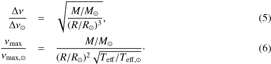\begin{eqnarray} \label{eq:dni} \frac{\Delta \nu}{\Delta \nu_{\sun}} & = & \sqrt{\frac{M{/}M_{\sun}}{(R{/}R_{\sun})^3}} ,\\ \frac{\nu_{\rm max}}{\nu_{\rm max, \sun}} & = & \frac{{M{/}M_{\sun}}}{ (R{/}R_{\sun})^2 \sqrt{ T_{\rm eff}{/}T_{\rm eff, \sun}} }\cdot \label{eq:nimax} \end{eqnarray}