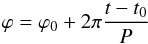 \begin{equation} \varphi = \varphi_0 + 2\pi\frac{t-t_0}{P} \end{equation}