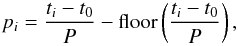 \begin{equation} \label{eq:rotphase} p_i = \frac{t_i - t_0}{P} - \textrm{floor}\left(\frac{t_i-t_0}{P}\right), \end{equation}