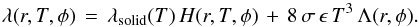 \begin{equation} \lambda(r, T, \phi) \, = \, \lambda_{\rm solid}(T) \, H(r,T,\phi) \, + \, 8 \, \sigma \, \epsilon \, T^3 \, \Lambda(r,\phi) . \label{basti2} \end{equation}