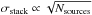 \hbox{$\sigma_{{\rm stack}}\propto\sqrt{N_{{\rm sources}}}$}