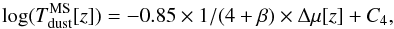\begin{equation} \label{eq:Tdust MS} {\rm log(}T_{\rm dust}^{\rm MS}[z])=-0.85\times1/(4+\beta)\times\Delta\mu[z]+C_4, \end{equation}