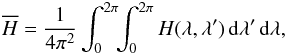 \begin{equation} \overline{H}=\frac{1}{4\pi^2}\int_0^{2\pi}\!\!\int_0^{2\pi}H(\lambda,\lambda')\,\rd\lambda'\,\rd\lambda, \label{hbar} \end{equation}
