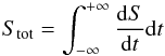 \begin{equation} S_{\rm tot}=\int_{-\infty}^{+\infty} \frac{{\rm d}S}{{\rm d}t}{\rm d}t \end{equation}