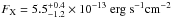 \hbox{$F_{\rm X}=5.5_{-1.2}^{+0.4} \times 10^{-13}~\rm erg~s^{-1} cm^{-2}$}