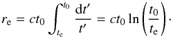 \begin{equation} r_{\rm e}=ct_0\int_{t_{\rm e}}^{t_0}{{\rm d}t'\over t'}=ct_0\ln\left({t_0\over t_{\rm e}}\right)\cdot \end{equation}