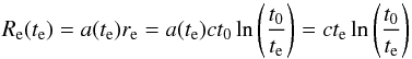 \begin{equation} R_{\rm e}(t_{\rm e})=a(t_{\rm e})r_{\rm e}=a(t_{\rm e})ct_0\ln\left({t_0\over t_{\rm e}}\right)=ct_{\rm e}\ln\left({t_0\over t_{\rm e}}\right) \end{equation}