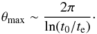 \begin{equation} \theta_{\rm max}\sim {2\pi\over \ln(t_0/t_{\rm e})}\cdot \end{equation}