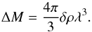 \begin{equation} \Delta M={4\pi\over 3}\delta\rho\lambda^3. \end{equation}