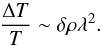 \begin{equation} {\Delta T\over T}\sim \delta\rho\lambda^2. \end{equation}