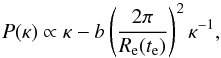\begin{equation} P(\kappa)\propto \kappa-b\left({2\pi\over R_{\rm e}(t_{\rm e})}\right)^2\kappa^{-1}, \end{equation}