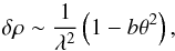 \begin{equation} \delta\rho\sim {1\over\lambda^2}\left(1-b\theta^2\right), \end{equation}