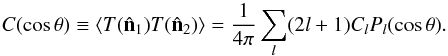 \begin{equation} C(\cos\theta)\equiv \langle T(\hat{\vec n}_1)T(\hat{\vec n}_2)\rangle= {1\over 4\pi}\sum_l (2l+1)C_l P_l(\cos\theta). \end{equation}