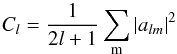 \begin{equation} C_l={1\over 2l+1}\sum_{\rm m} |a_{lm}|^2 \end{equation}