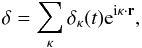 \begin{equation} \delta=\sum_\kappa \delta_\kappa(t){\rm e}^{{\rm i}\vec{\kappa}\cdot{\vec r}}, \end{equation}