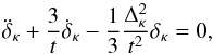 \begin{equation} \ddot{\delta}_\kappa+{3\over t}\dot{\delta}_\kappa-{1\over 3}{\Delta_\kappa^2\over t^2}\delta_\kappa=0, \end{equation}