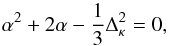 \begin{equation} \alpha^2+2\alpha-{1\over 3}\Delta^2_\kappa=0, \end{equation}