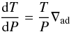 \begin{equation} {{\rm d} T \over {\rm d} P } = {T \over P} \nabla_{\rm ad} \end{equation}